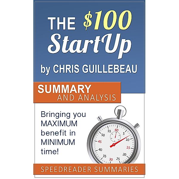 The $100 Startup by Chris Guillebeau: Summary and Analysis, SpeedReader Summaries