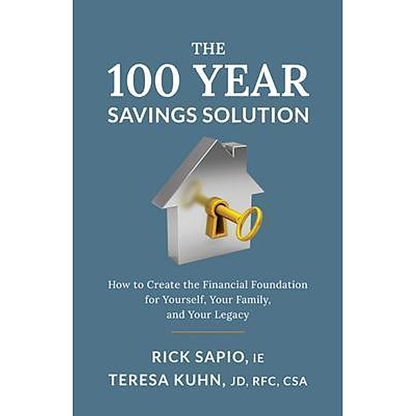 The 100 Year Savings Solution, Rick Sapio, Teresa Kuhn