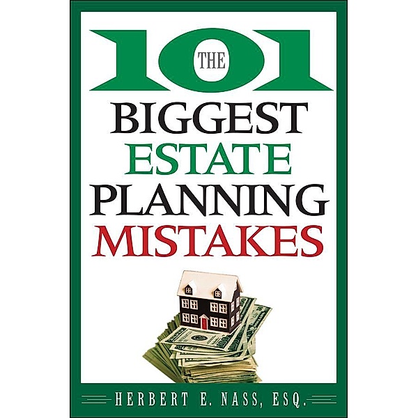 The 101 Biggest Estate Planning Mistakes, Herbert E. Nass