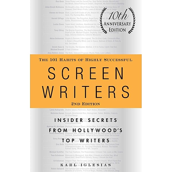 The 101 Habits of Highly Successful Screenwriters, 10th Anniversary Edition, Karl Iglesias