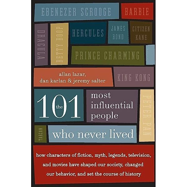 The 101 Most Influential People Who Never Lived, Allan Lazar, Dan Karlan, Jeremy Salter