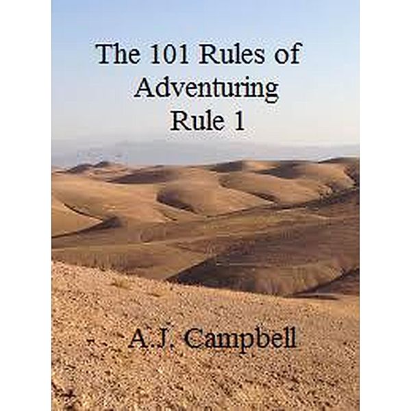 The 101 Rules of Adventuring- Rule 1 / The 101 Rules of Adventuring, A. J. Campbell