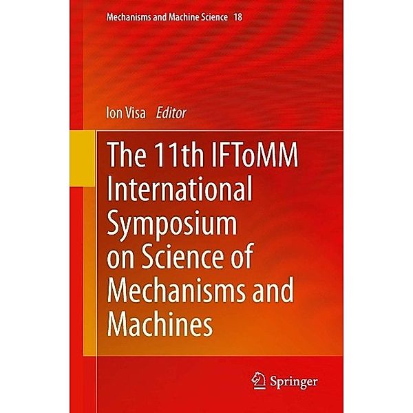 The 11th IFToMM International Symposium on Science of Mechanisms and Machines / Mechanisms and Machine Science Bd.18