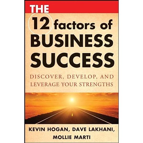 The 12 Factors of Business Success, Kevin Hogan, Dave Lakhani, Mollie Marti