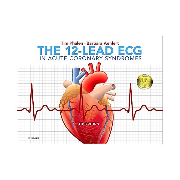 The 12-Lead ECG in Acute Coronary Syndromes, Tim Phalen, Barbara J Aehlert