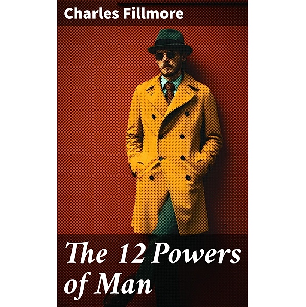 The 12 Powers of Man, Charles Fillmore