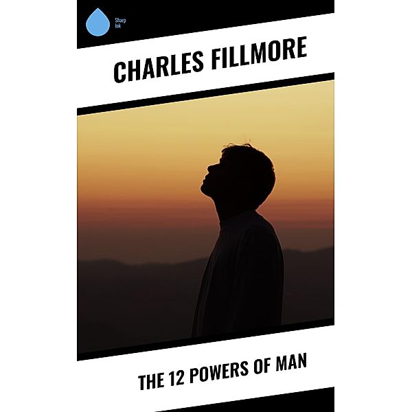 The 12 Powers of Man, Charles Fillmore