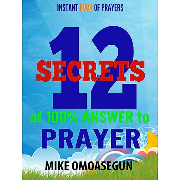 The 12 Secrets for 100% Answered Prayers, Mike Omoasegun