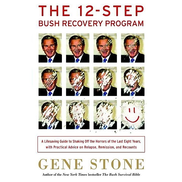 The 12-Step Bush Recovery Program, Gene Stone