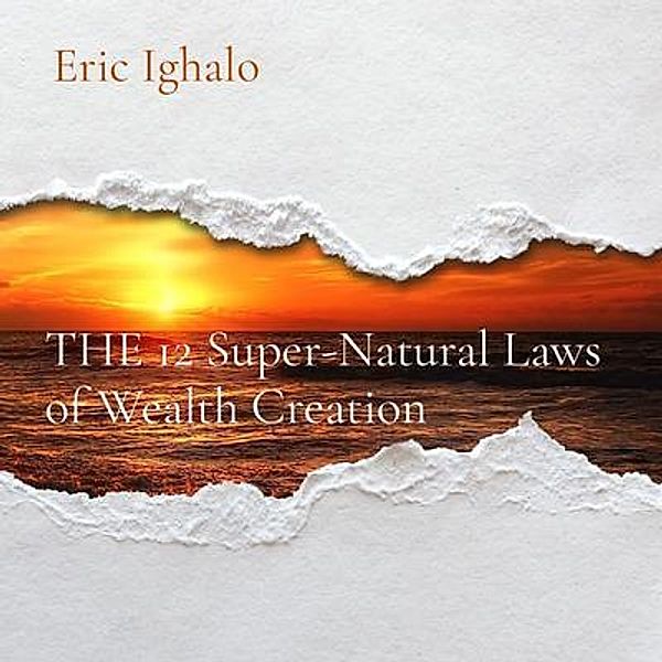 THE 12 Super-Natural Laws of Wealth Creation, Eric Ighalo