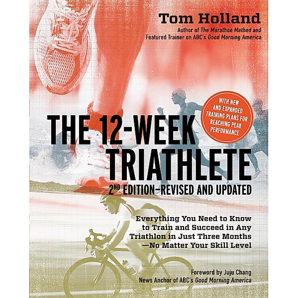 The 12 Week Triathlete, 2nd Edition-Revised and Updated, Tom Holland