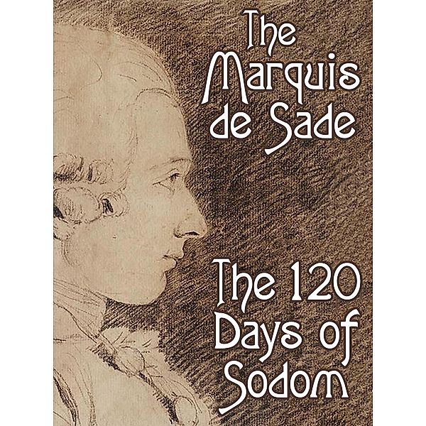 The 120 Days of Sodom, Marquis de Sade