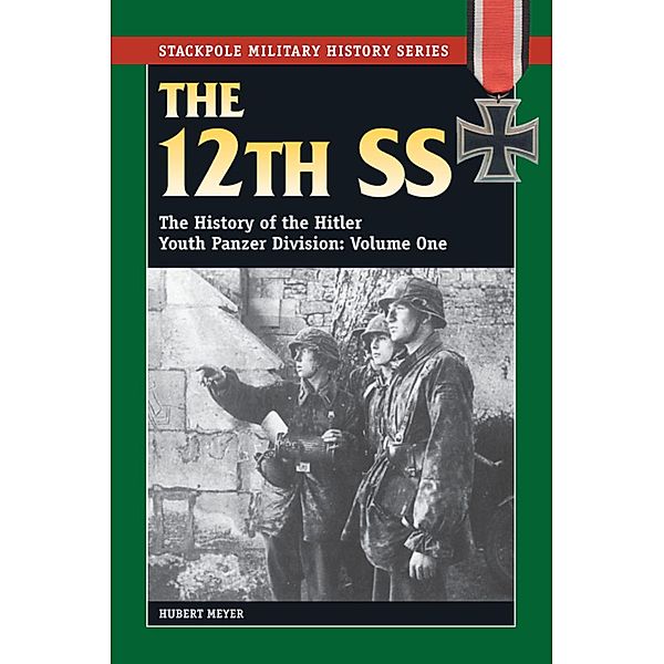 The 12th SS / Stackpole Military History Series Bd.Volume 1, Hubert Meyer