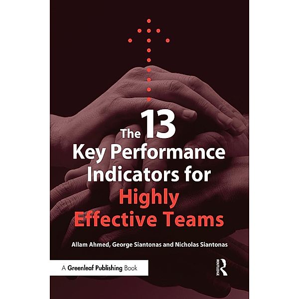 The 13 Key Performance Indicators for Highly Effective Teams, Allam Ahmed, George Siantonas, Nicholas Siantonas