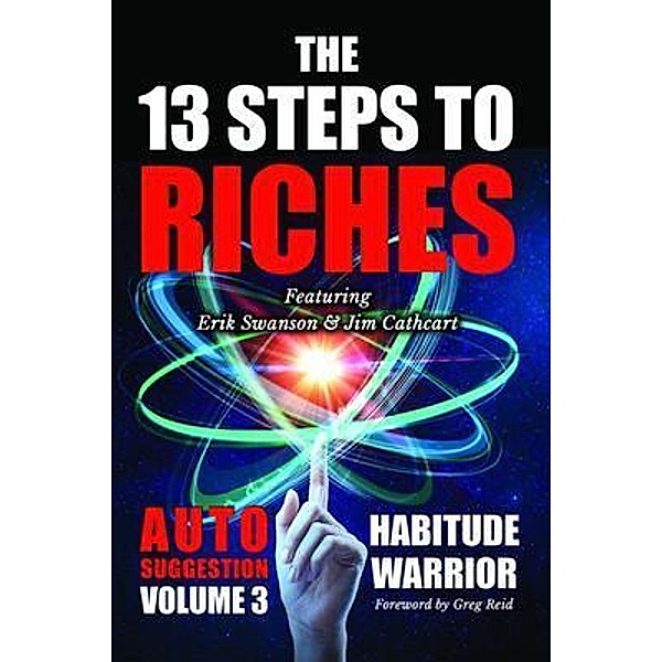 The 13 Steps to Riches - Habitude Warrior Volume 3: Habitude Warrior Volume 3 / BEYOND PUBLISHING, Erik Swanson, Jim Cathcart, Jon Kovach Jr