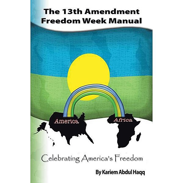 The 13Th Amendment Freedom Week Manual, Kariem Abdul Haqq