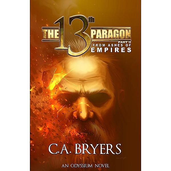 The 13th Paragon Part II: From Ashes of Empires (Odyssium, #2) / Odyssium, C. A. Bryers