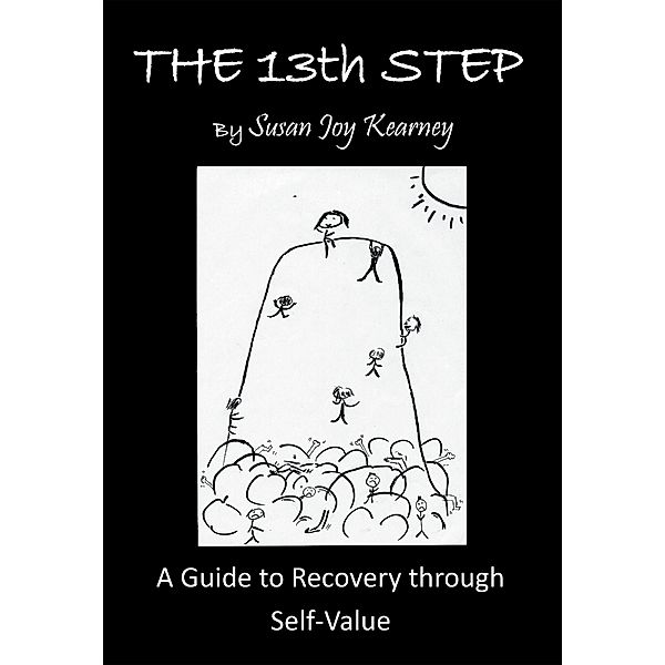 The 13Th Step: a Guide to Recovery Through Self-Value, Susan Joy Kearney