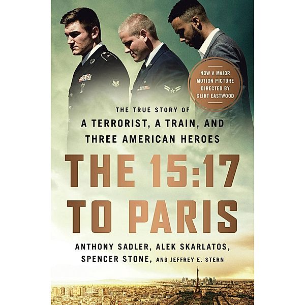 The 15:17 to Paris, Anthony Sadler, Alek Skarlatos, Spencer Stone, Jeffrey E Stern