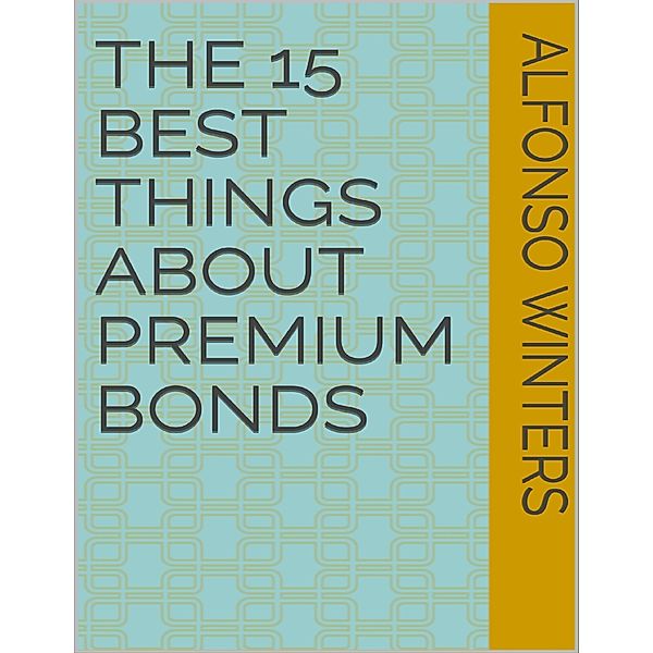 The 15 Best Things About Premium Bonds, Alfonso Winters