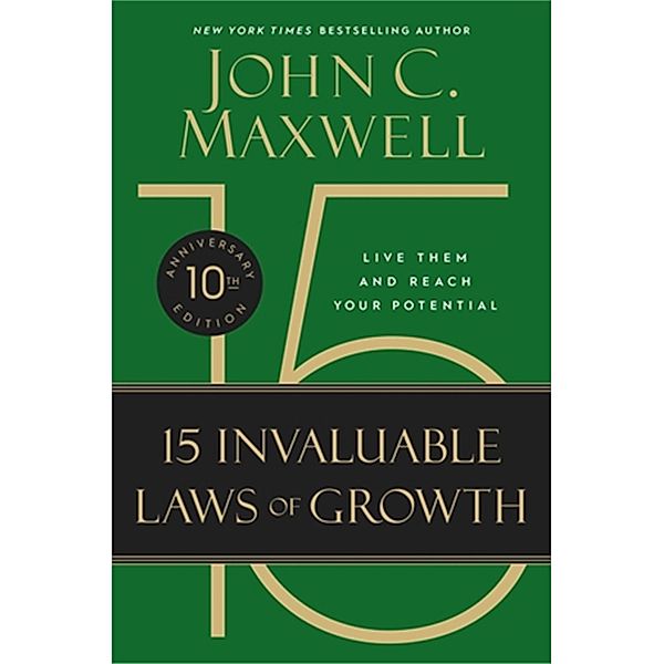 The 15 Invaluable Laws of Growth (10th Anniversary Edition), John C. Maxwell