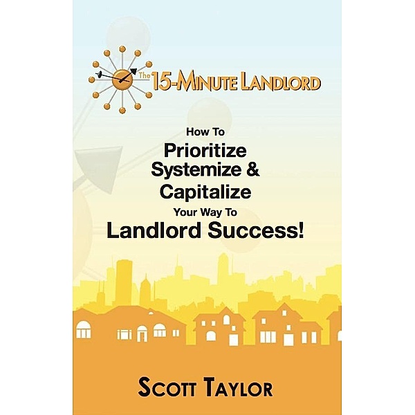 The 15-Minute Landlord, Scott Ph. D Taylor