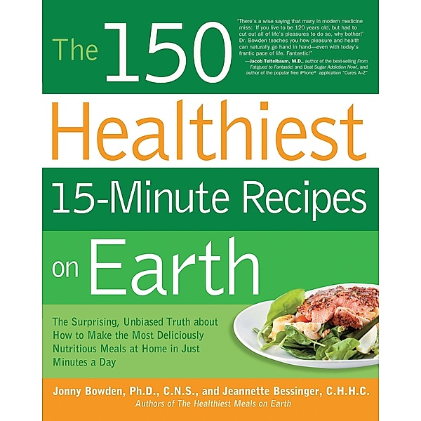The 150 Healthiest 15-Minute Recipes on Earth, Jonny Bowden, Jeannette Bessinger