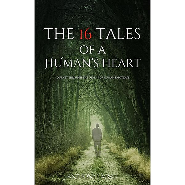 The 16 Tales of a Human's Heart, Anthony J. Mrad