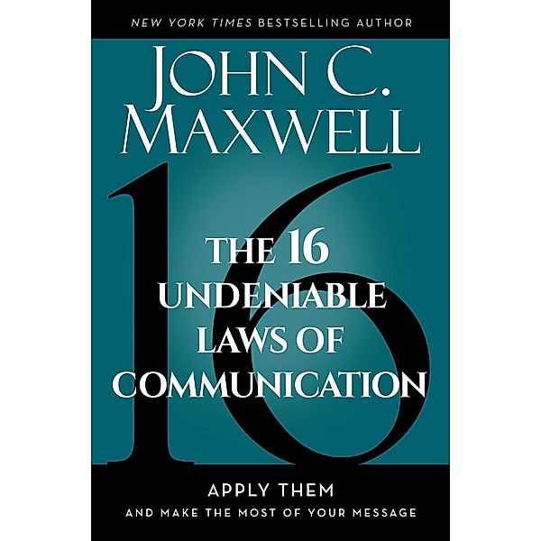 The 16 Undeniable Laws of Communication, John C. Maxwell