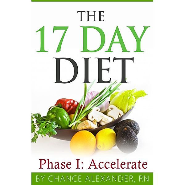 The 17 Day Diet:  Phase 1 Accelerate, Chance Alexander