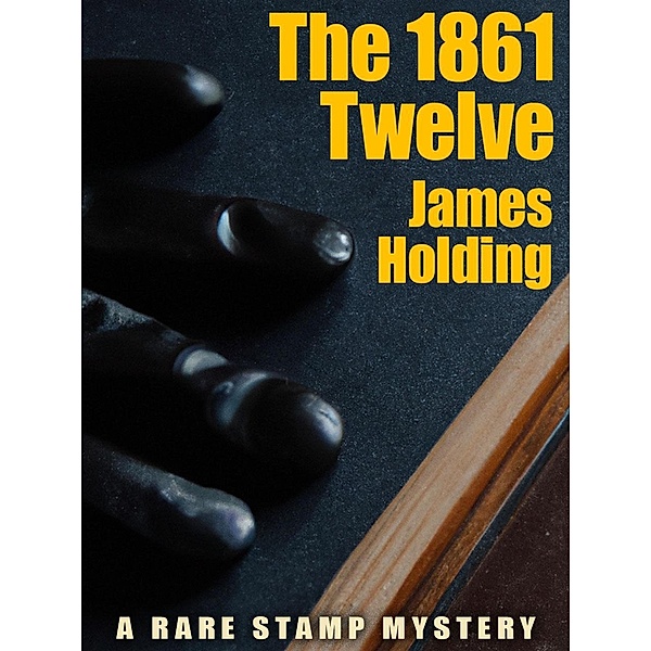 The 1861 Twelve: A Rare Stamp Mystery, james holding