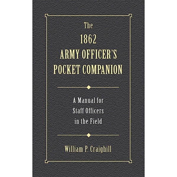 The 1862 Army Officer's Pocket Companion, William P. Craighill