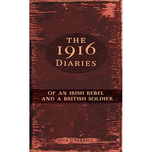 The 1916 Diaries of an Irish Rebel and a British Soldier, Mick O'Farrell