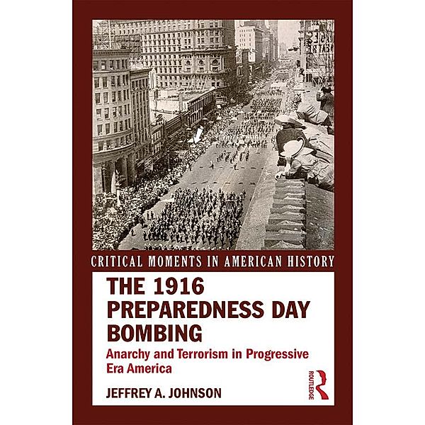 The 1916 Preparedness Day Bombing, Jeffrey A. Johnson