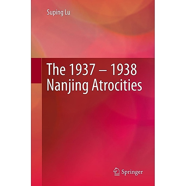 The 1937 - 1938 Nanjing Atrocities, Suping Lu