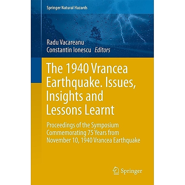 The 1940 Vrancea Earthquake. Issues, Insights and Lessons Learnt / Springer Natural Hazards