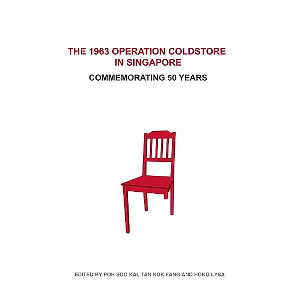 The 1963 Operation Coldstore in Singapore: Commemorating 50 Years, Poh Soo Kai, Tan Kok Fang, Hong Lysa