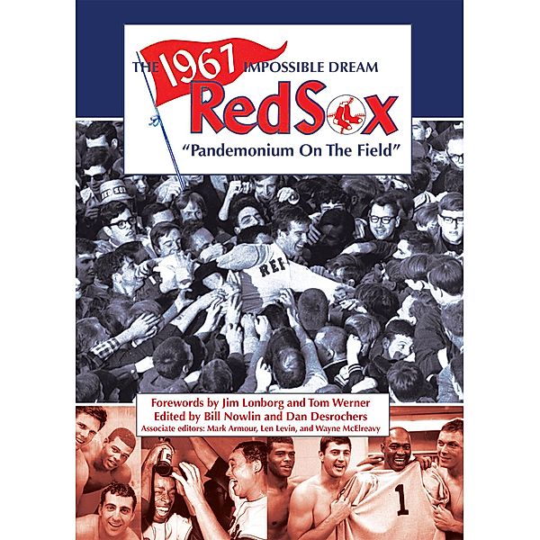 The 1967 Impossible Dream Red Sox: Pandemonium on the Field (SABR Digital Library, #47), Society for American Baseball Research