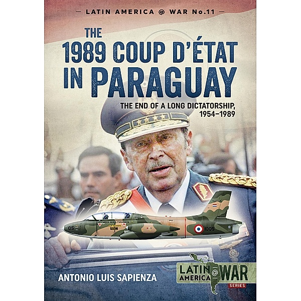 The 1989 Coup d'Étát in Paraguay / Latin America at War, Antonio Luis Sapienza