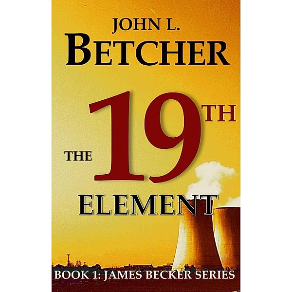 The 19th Element (A James Becker Suspense/Thriller, #1) / A James Becker Suspense/Thriller, John L. Betcher