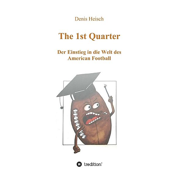 The 1st Quarter - Der Einstieg in die Welt des American Football, Denis Heisch