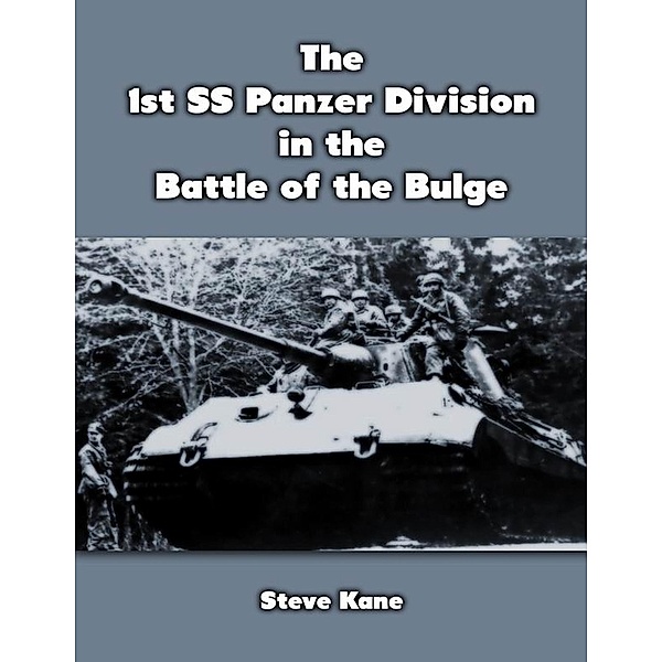 The 1st SS Panzer Division in the Battle of the Bulge, Steve Kane