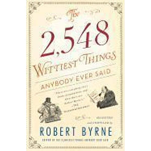 The 2,548 Wittiest Things Anybody Ever Said, Robert Byrne