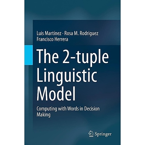 The 2-tuple Linguistic Model, Luis Martínez, Rosa M. Rodriguez, Francisco Herrera