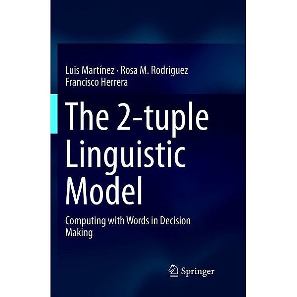 The 2-tuple Linguistic Model, Luis Martínez, Rosa M. Rodriguez, Francisco Herrera