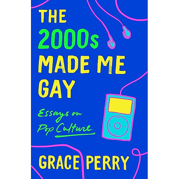The 2000s Made Me Gay, Grace Perry