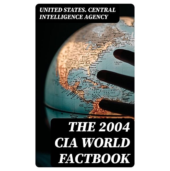 The 2004 CIA World Factbook, United States. Central Intelligence Agency