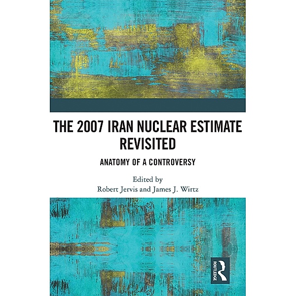 The 2007 Iran Nuclear Estimate Revisited