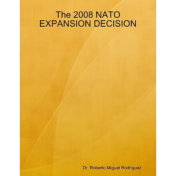 The 2008 NATO Expansion Decision, Roberto Miguel Rodriguez