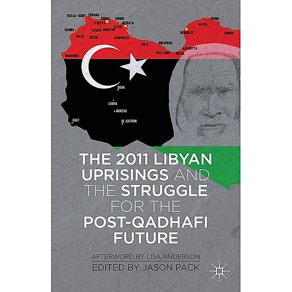 The 2011 Libyan Uprisings and the Struggle for the Post-Qadhafi Future